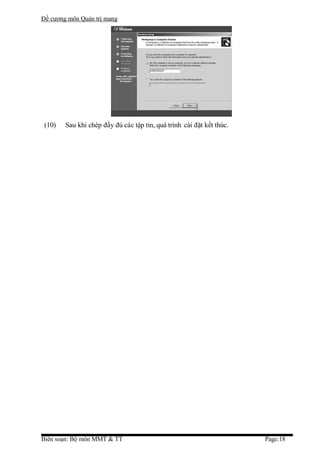 Đề cương môn Quản trị mang




 (10)   Sau khi chép đầy đủ các tập tin, quá trình cài đặt kết thúc.




Biên soạn: Bộ môn MMT & TT                                             Page:18
 