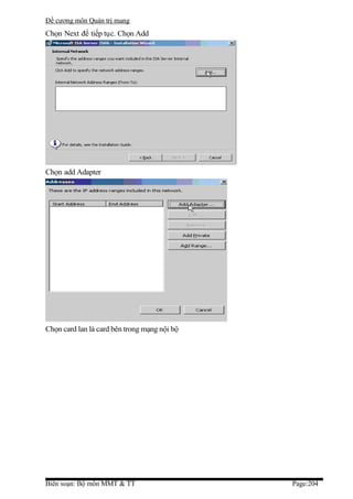 Đề cương môn Quản trị mang
Chọn Next để tiếp tục. Chọn Add




Chọn add Adapter




Chọn card lan là card bên trong mạng nội bộ




Biên soạn: Bộ môn MMT & TT                    Page:204
 