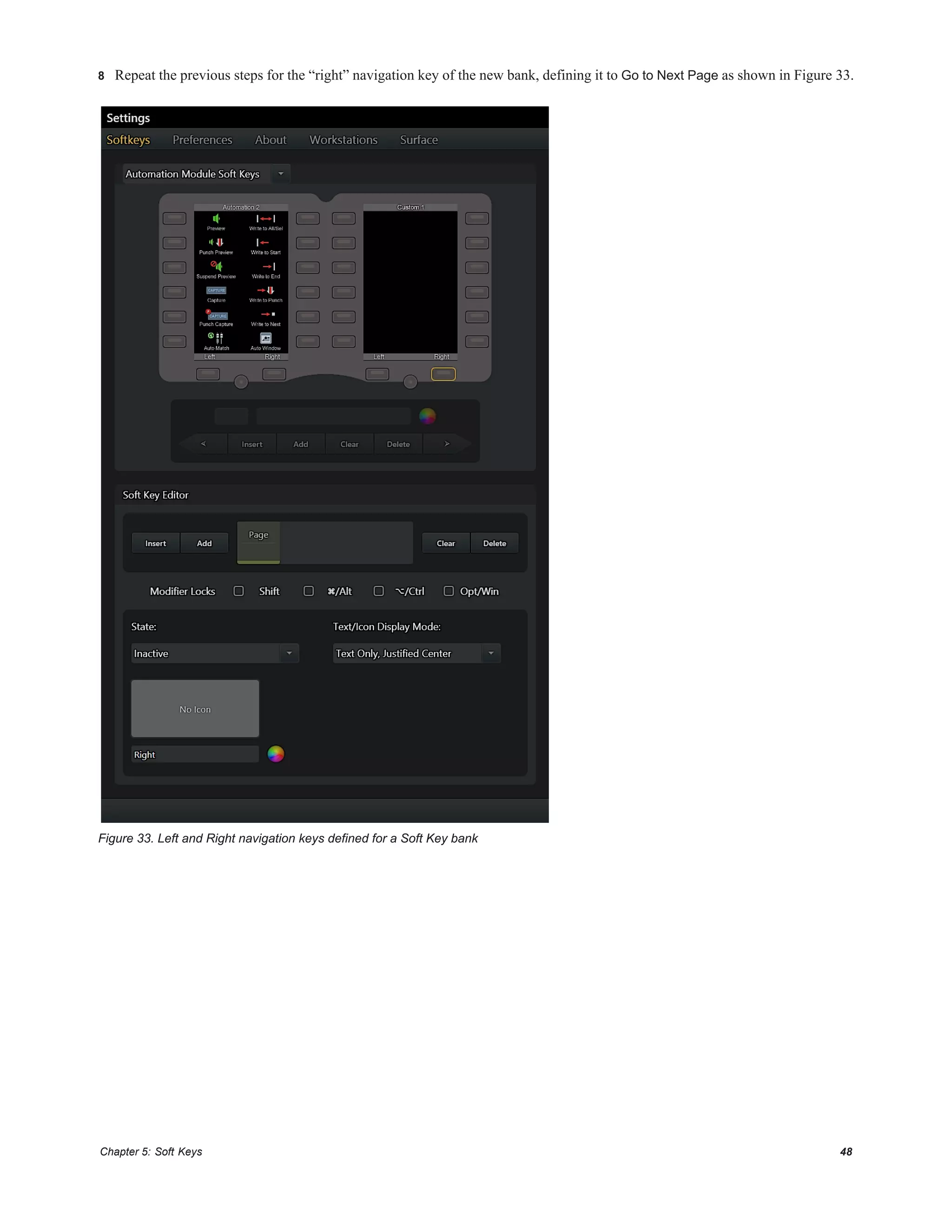 Chapter 5: Soft Keys 48
8 Repeat the previous steps for the “right” navigation key of the new bank, defining it to Go to Next Page as shown in Figure 33.
Figure 33. Left and Right navigation keys defined for a Soft Key bank
 