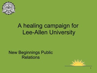 A healing campaign for  Lee-Allen University New Beginnings Public Relations 