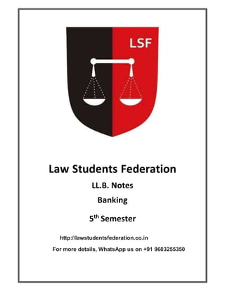 Law Students Federation
LL.B. Notes
Banking
5th
Semester
http://lawstudentsfederation.co.in
For more details, WhatsApp us on +91 9603255350
 