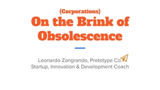 (Corporations)
On the Brink of
Obsolescence
 