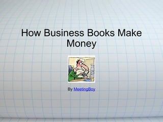 How Business Books Make Money By  MeetingBoy 