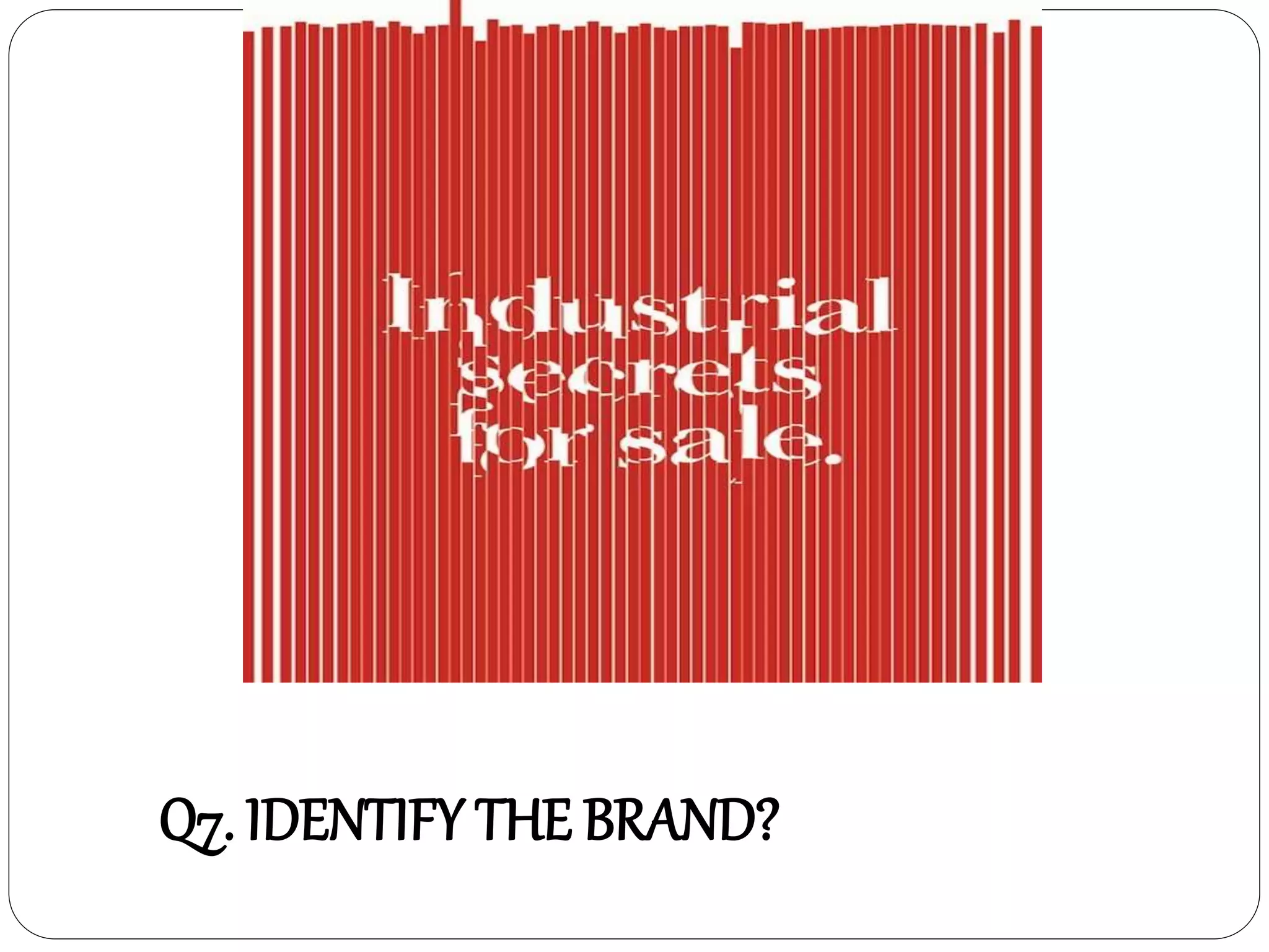 Q7. IDENTIFY THE BRAND?
 