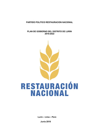 PARTIDO POLITICO RESTAURACION NACIONAL
PLAN DE GOBIERNO DEL DISTRITO DE LURIN
2019-2022
Lurín – Lima – Perú
Junio 2018
 