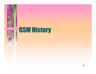 GSM History




              6
 