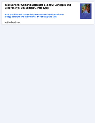 Test Bank for Cell and Molecular Biology: Concepts and
Experiments, 7th Edition Gerald Karp
https://testbankmall.com/product/test-bank-for-cell-and-molecular-
biology-concepts-and-experiments-7th-edition-gerald-karp/
testbankmall.com
 