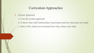 Curriculum Approaches
3. System Approach
 