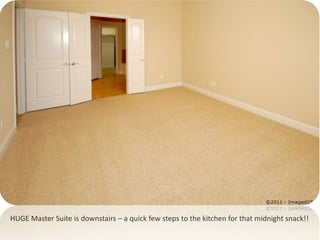 HUGE Master Suite is downstairs – a quick few steps to the kitchen for that midnight snack!!