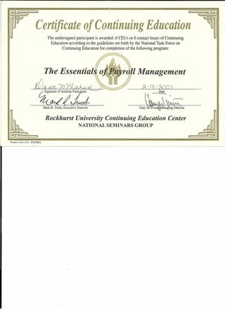 '-
Certificate of Continuing Education
The undersigned participant is awarded .6 CEUs or 6 contact hours of Continuing
Education according to the guidelines set forth by the National Task Force on
Continuing Education for completion of the following program:
Date
'-, '
.  -Mark R. Truitt, Executive Director
Rockhurst University Continuing Education Center
NATIONAL SEMINARS GROUP
Printed in the U.S.A. PAYMG
 
