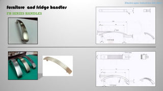 furniture and fridge handles
FH SERIES HANDLES
Electro-spec Industries Sdn.Bhd.
 