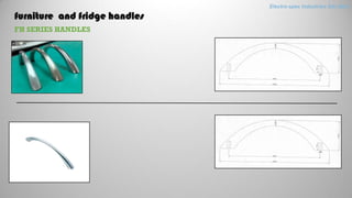 furniture and fridge handles
FH SERIES HANDLES
Electro-spec Industries Sdn.Bhd.
 