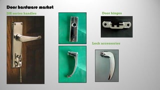 Door hardware market
DH series handles
Lock accessories
Door hinges
 