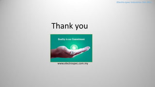Electro-spec Industries Sdn.Bhd.
www.electrospec.com.my
Thank you
 