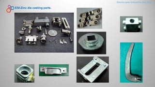 Electro-spec Industries Sdn.Bhd.
ESI-Zinc die casting parts.
 