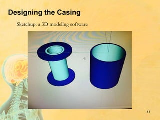 41
Designing the Casing
Sketchup: a 3D modeling software
 