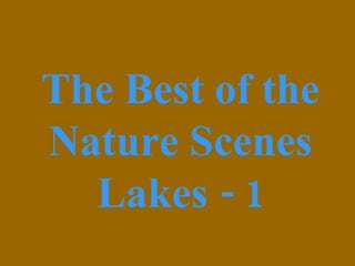 The Best of the Nature Scenes Lakes - 1 