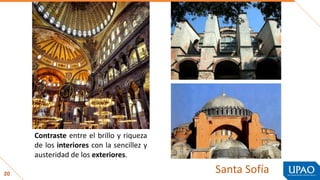 20
Contraste entre el brillo y riqueza
de los interiores con la sencillez y
austeridad de los exteriores.
Santa Sofía
 