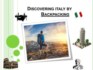 DISCOVERING ITALY BY
BACKPACKING
 