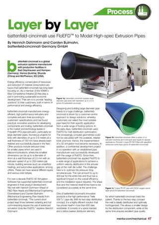 mentor.com/mechanical 47
attenfeld-cincinnati is a global
extrusion systems manufacturer
with production facilities in
Bad Oeynhausen and Kempen
(Germany), Vienna (Austria), Shunde
(China) and McPherson, KS (USA).
Energy efficiency, conservation of resources
and reduction of material consumption are
topics that battenfeld-cincinnati has long been
focusing on. As a member of the VDMA‘s
Blue Competence Initiative [2] they play a
part in promoting sustainable economic
development. Their aim is to provide “leading
solutions” to their customers, both in terms of
performance and energy efficiency.
battenfeld-cincinnati manufactures energy-
efficient, high-performance extruders and
complete extrusion lines according to
customers’ specifications and has found
practical, innovative solutions for developing
components and tooling. battenfeld-cincinnati
is the market and technology leader in
Polyolefin (PO) pipe extrusion, particularly for
large diameter pipes. Numerous projects for
lines with diameters of up to 2.6 meters at a
wall thickness of 100 mm have already been
realized and successfully placed in the field.
Other products include extrusion lines
for smaller pipes which are used in
telecommunications, where the smallest
dimensions can be up to a diameter of
4mm at a wall thickness of 0.5 mm with an
extrusion speed of up to 200 meters per
minute, building services (such as underfloor
heating), and automotive applications, among
others. These can have several different layers
and various color stripes.
For over a decade FloEFD 3D Simulation
Software has supported battenfeld-cincinnati
engineers in their product development.
We met with Heinrich Dohmann (Head of
R&D Pipe Heads and Mechanical Engineering
Downstream) and Carsten Bulmahn
(Mechanical Engineering Pipe Heads) from
battenfeld-cincinnati. “The current short
project lead times between ordering and hot-
commissioning require the use of advanced
simulation tools like FloEFD,” explains Heinrich
Dohmann.
b
Layer by Layer
By Heinrich Dohmann and Carsten Bulmahn,
battenfeld-cincinnati Germany GmbH
Designing and building large diameter pipe
heads is a huge challenge. battenfeld-
cincinnati is driven by a customer-centric
approach to design solutions, whereby
customers can select the most suitable
pipe head for their specific application
from a wide range of tooling options. In
the early days, battenfeld-cincinnati used
FloEFD for melt distribution optimization.
The increasingly complex geometries could
not be calculated with the available, reliable
tools anymore. Hence, the implementation
of a 3D simulation tool became necessary. In
addition, a confidential development project
in co-operation with an established pipe
manufacturer was successfully developed
with the usage of FloEFD. Since then,
battenfeld-cincinnati has applied FloEFD to
a wide range of applications to achieve a
uniform velocity distribution in the annular
gap at the melt die outlet. The challenge
here is to optimize the pressure drop
simultaneously. This can amount to up to
400 bar for the entire line and thus has a
significant impact on the overall efficiency
and the installation space required. The shear
flow and the material dwell times have to be
considered accurately at the same time.
One of battenfeld-cincinnati’s innovative
products is the high performance “helix
VSI-T+” pipe die. With its two-step distribution
concept, it is a highly efficient solution that
has proven itself in more than 600 dies
worldwide. It consists of a spiral mandrel
and a lattice basket distributor element,
battenfeld-cincinnati use FloEFD™ to Model High-spec Extrusion Pipes
for which battenfeld-cincinnati holds the
patent. Thanks to the two-step concept
the melt is ideally distributed and optimally
homogenized. This allows a smaller design
for the distribution component, while at the
same time ensures excellent pipe quality
Figure 1a. battenfeld-cincinnati supplies large
diameter pipe lines with diameters up to 2.6 m
(photo © battenfeld-cincinnati)
Figure 1b. battenfeld-cincinnati offers a variety of co-
extrusion solutions and multi-layer pipe heads for special
applications. Pictured: 4-layer PP-RCT-Pipe with glassfibre
reinforced centre layer (photo © battenfeld-cincinnnati)
Figure 1c. 5-layer PE-RT pipe with EVOH oxygen barrier
layer (photo © battenfeld-cincinnnati)
Process
 