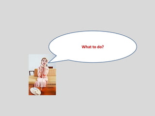 What to do?
 