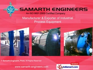 Manufacturer & Exporter of Industrial
                               Process Equipment




© Samarth Engineers, Pune, All Rights Reserved


               www.samarth-engineers.com
 