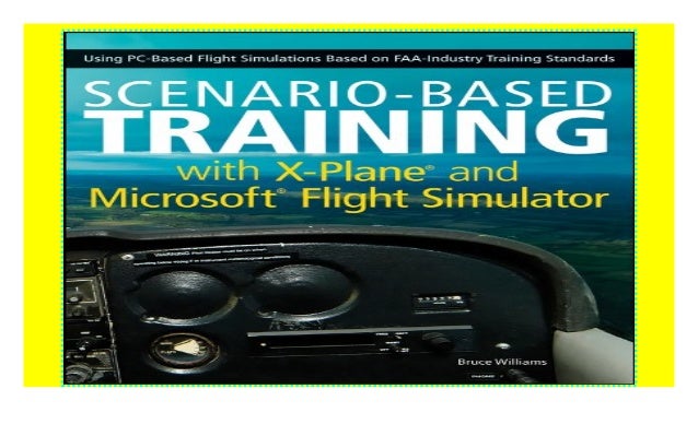 Scenario-Based Training with X-Plane and Microsoft Flight Simulator ...