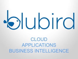 CLOUD 
APPLICATIONS 
BUSINESS INTELLIGENCE 
 