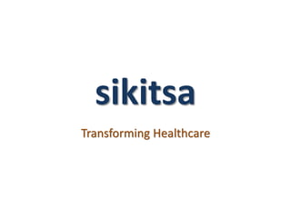 sikitsa
Transforming Healthcare
 