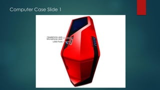 Computer Case Slide 1
 