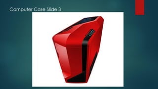 Computer Case Slide 3
 