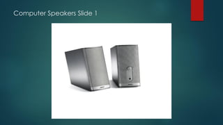 Computer Speakers Slide 1
 