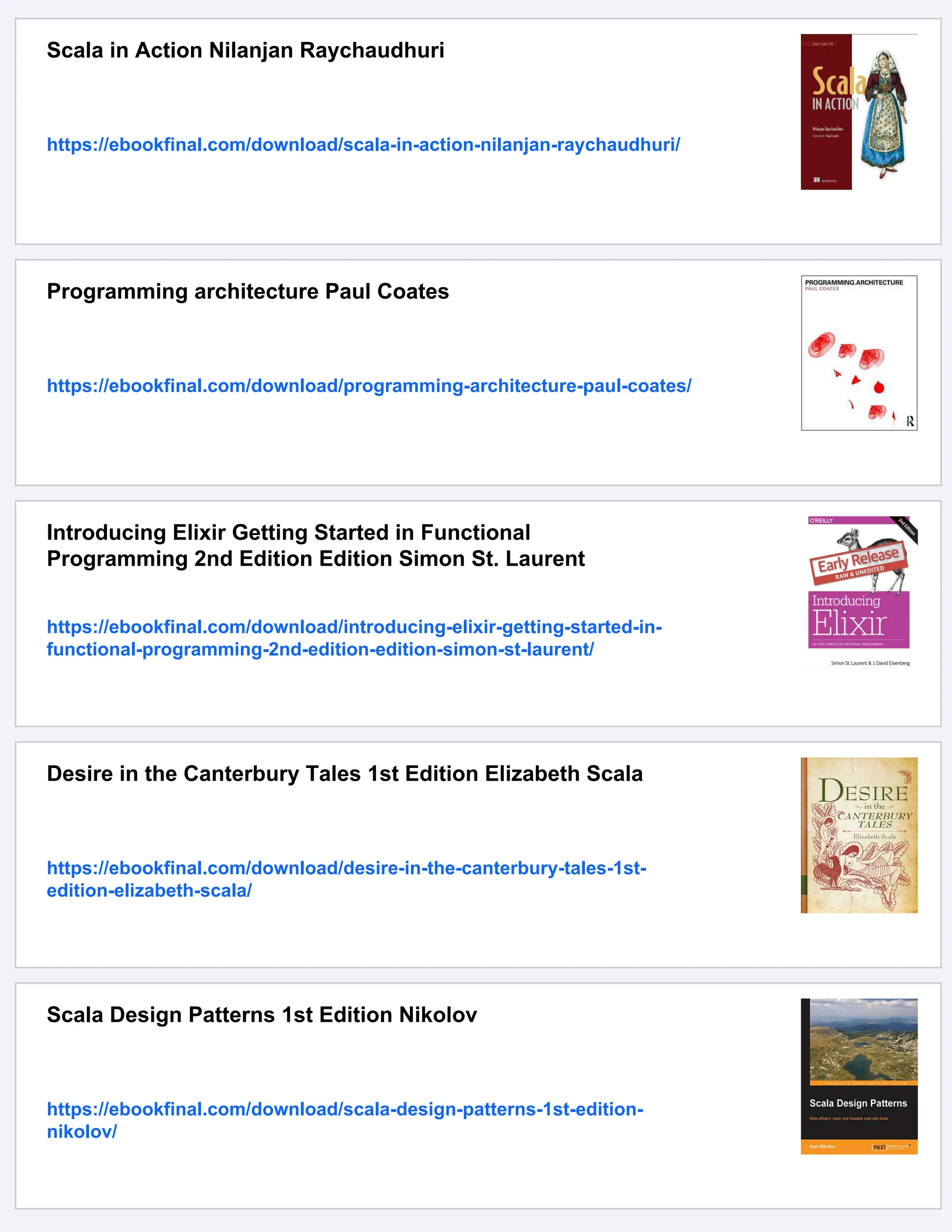 Scala in Action Nilanjan Raychaudhuri https://ebookfinal.com/download/scala-in-action-nilanjan-raychaudhuri/ Programming architecture Paul Coates https://ebookfinal.com/download/programming-architecture-paul-coates/ Introducing Elixir Getting Started in Functional Programming 2nd Edition Edition Simon St. Laurent https://ebookfinal.com/download/introducing-elixir-getting-started-in- functional-programming-2nd-edition-edition-simon-st-laurent/ Desire in the Canterbury Tales 1st Edition Elizabeth Scala https://ebookfinal.com/download/desire-in-the-canterbury-tales-1st- edition-elizabeth-scala/ Scala Design Patterns 1st Edition Nikolov https://ebookfinal.com/download/scala-design-patterns-1st-edition- nikolov/ 