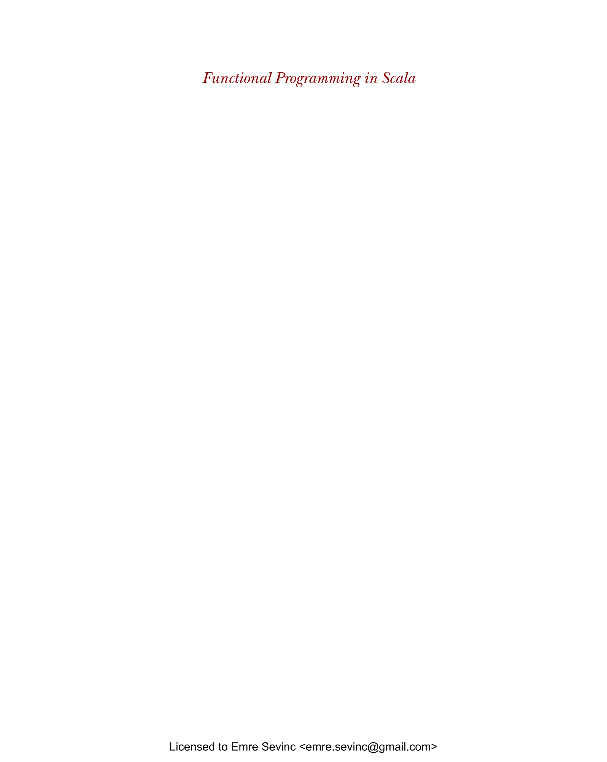 Functional Programming in Scala Licensed to Emre Sevinc <emre.sevinc@gmail.com> 