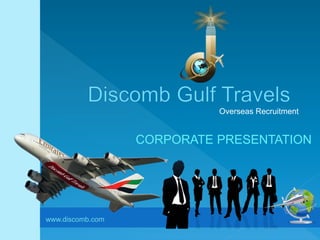 Overseas Recruitment
www.discomb.com
CORPORATE PRESENTATION
 