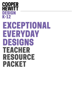 EXCEPTIONAL
EVERYDAY
DESIGNS
TEACHER
RESOURCE
PACKET
 