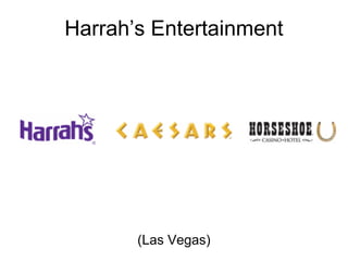 Harrah’s Entertainment
(Las Vegas)
 