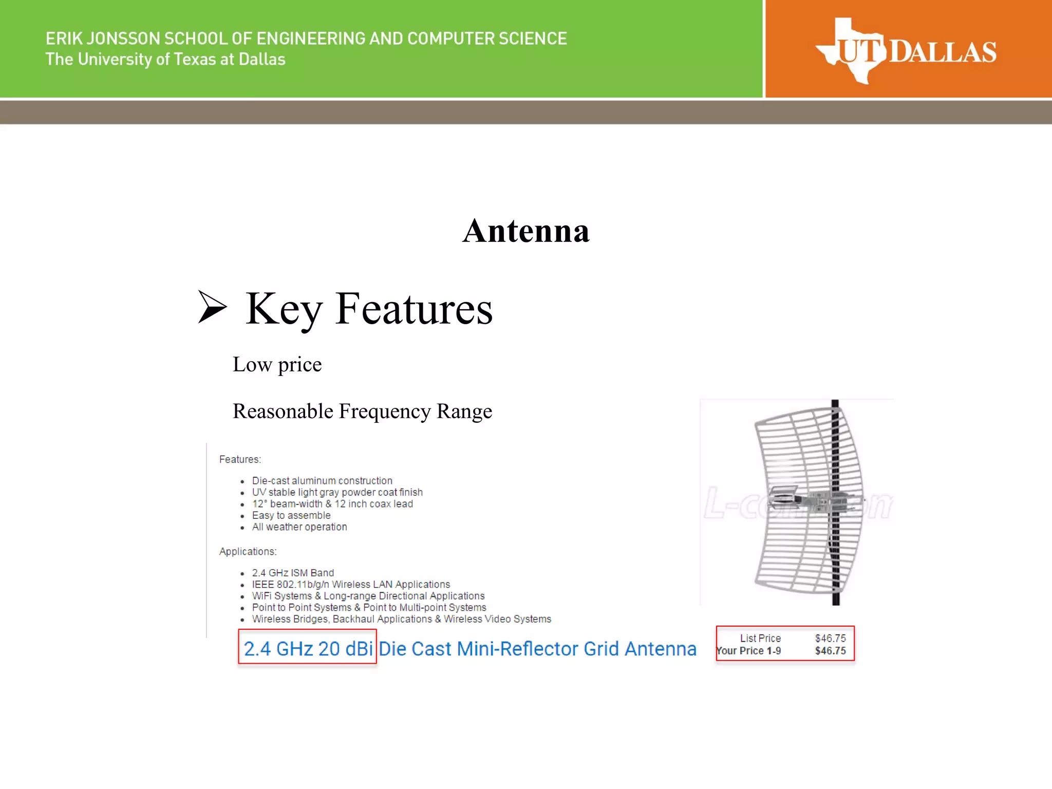 Antenna
 Key Features
Low price
Reasonable Frequency Range
 