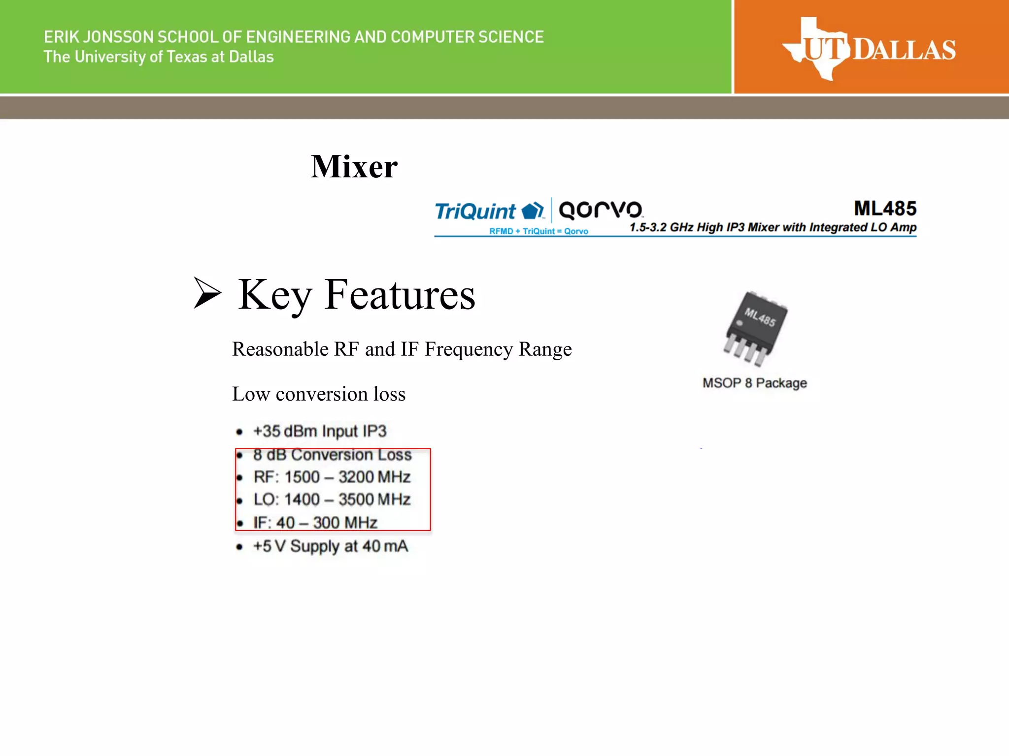 Mixer
 Key Features
Reasonable RF and IF Frequency Range
Low conversion loss
Mixer
 