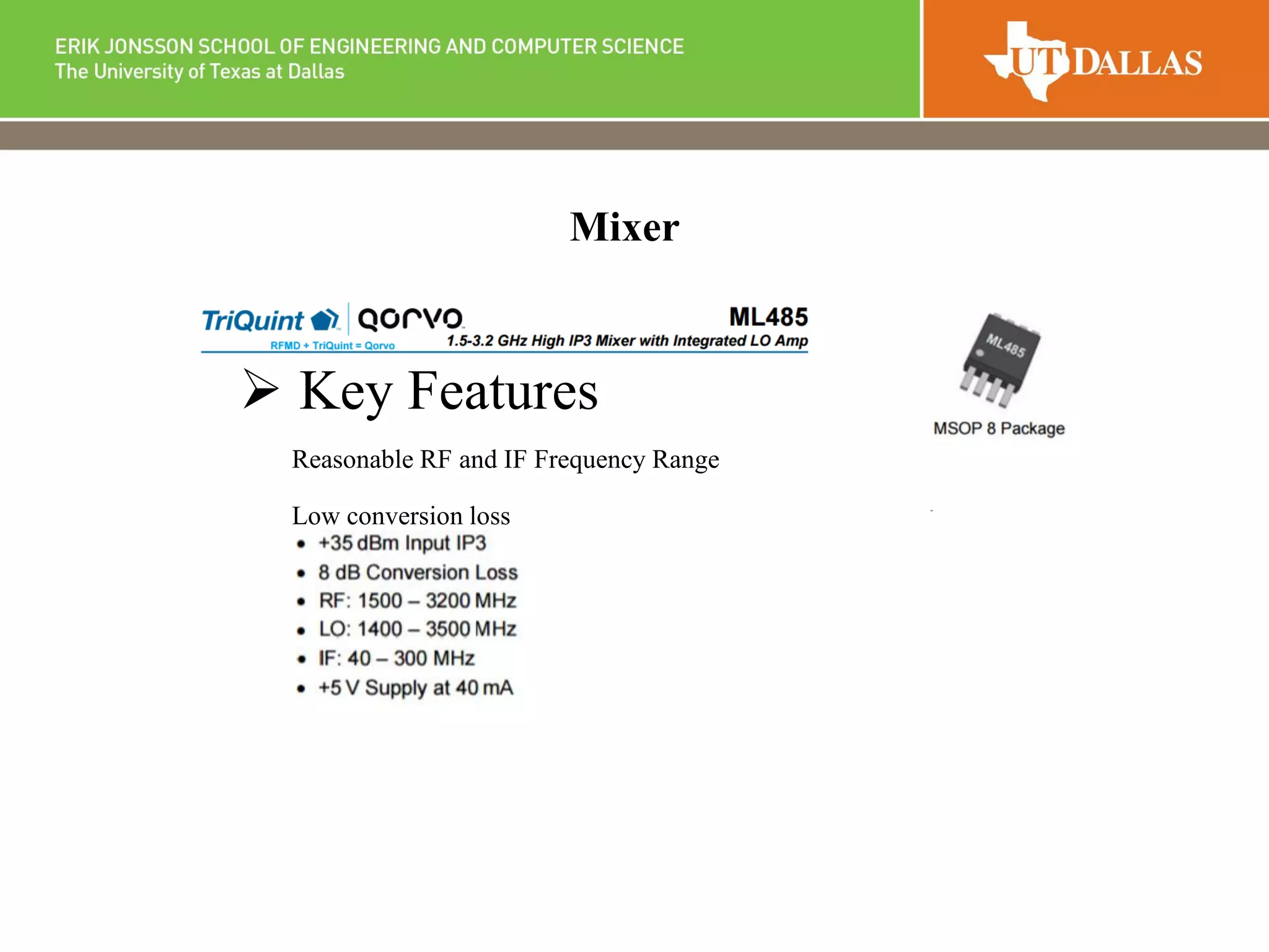 Mixer
 Key Features
Reasonable RF and IF Frequency Range
Low conversion loss
 