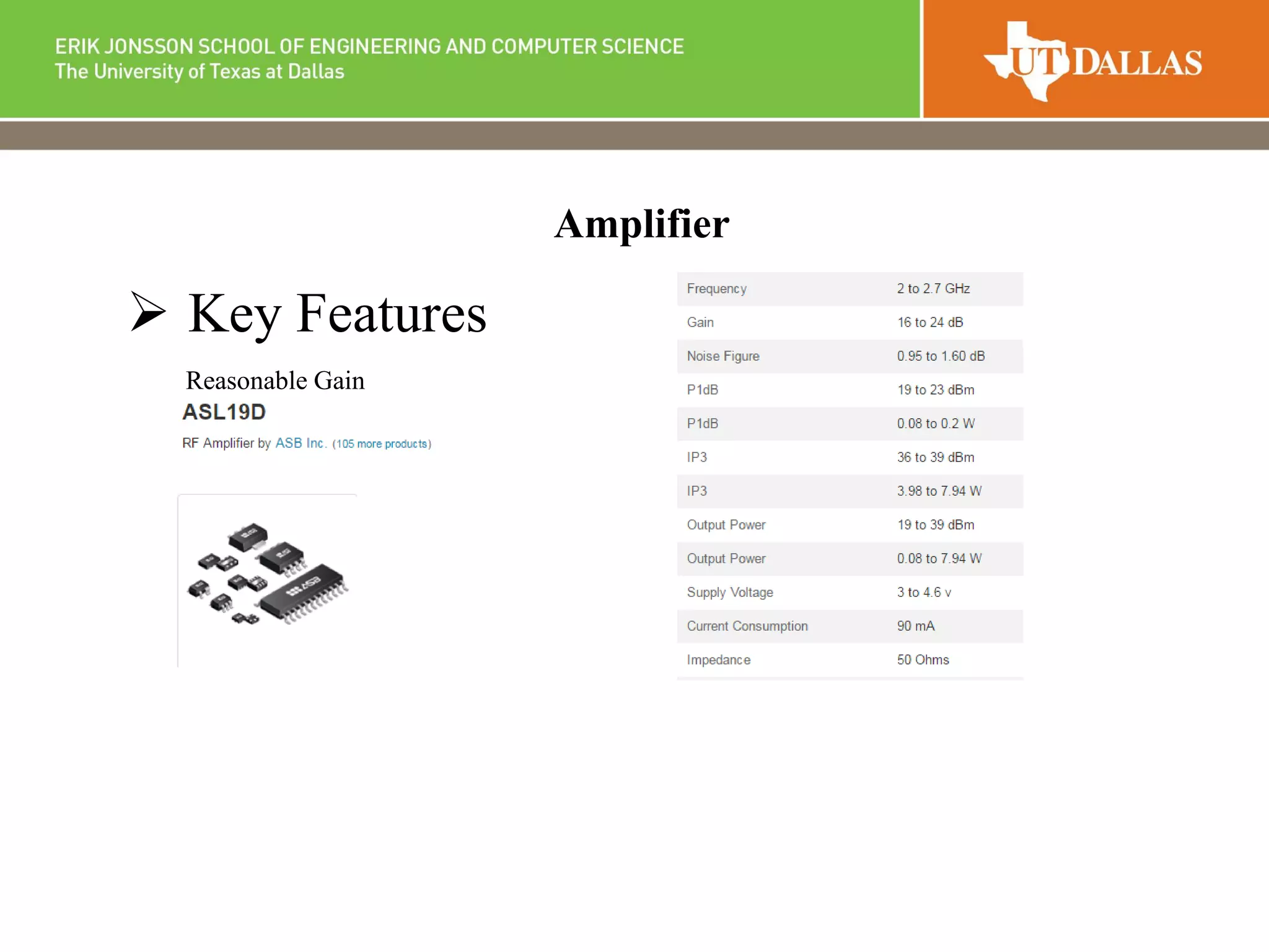 Amplifier
 Key Features
Reasonable Gain
 