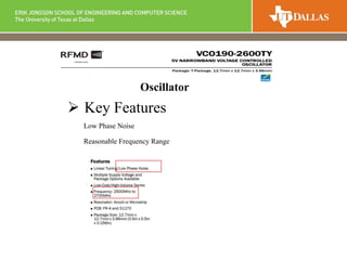  Key Features
Low Phase Noise
Reasonable Frequency Range
Oscillator
 