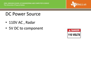 • 110V AC , Radar
• 5V DC to component
DC Power Source
 