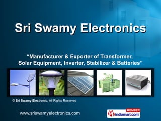 Sri Swamy Electronics “ Manufacturer & Exporter of Transformer,  Solar Equipment, Inverter, Stabilizer & Batteries” 
