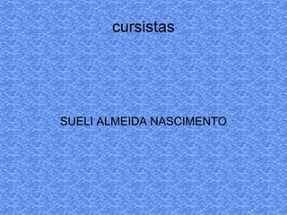 SUELI ALMEIDA NASCIMENTO cursistas 