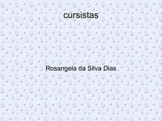 cursistas Rosangela da Silva Dias 