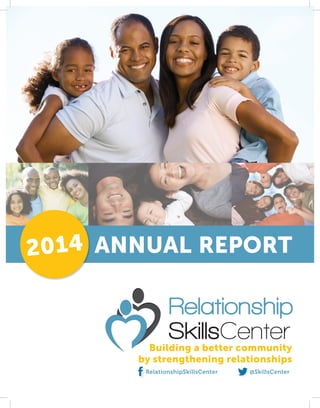 ANNUAL REPORT
Building a better community
by strengthening relationships
RelationshipSkillsCenter @SkillsCenter
2014
 