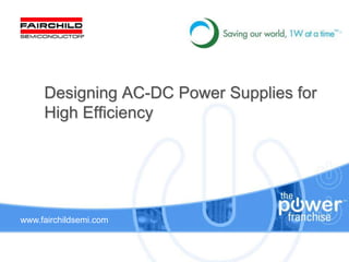 www.fairchildsemi.com
Designing AC-DC Power Supplies for
High Efficiency
 
