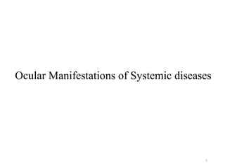 Ocular Manifestations of Systemic diseases
1
 