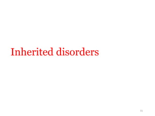 Inherited disorders
31
 
